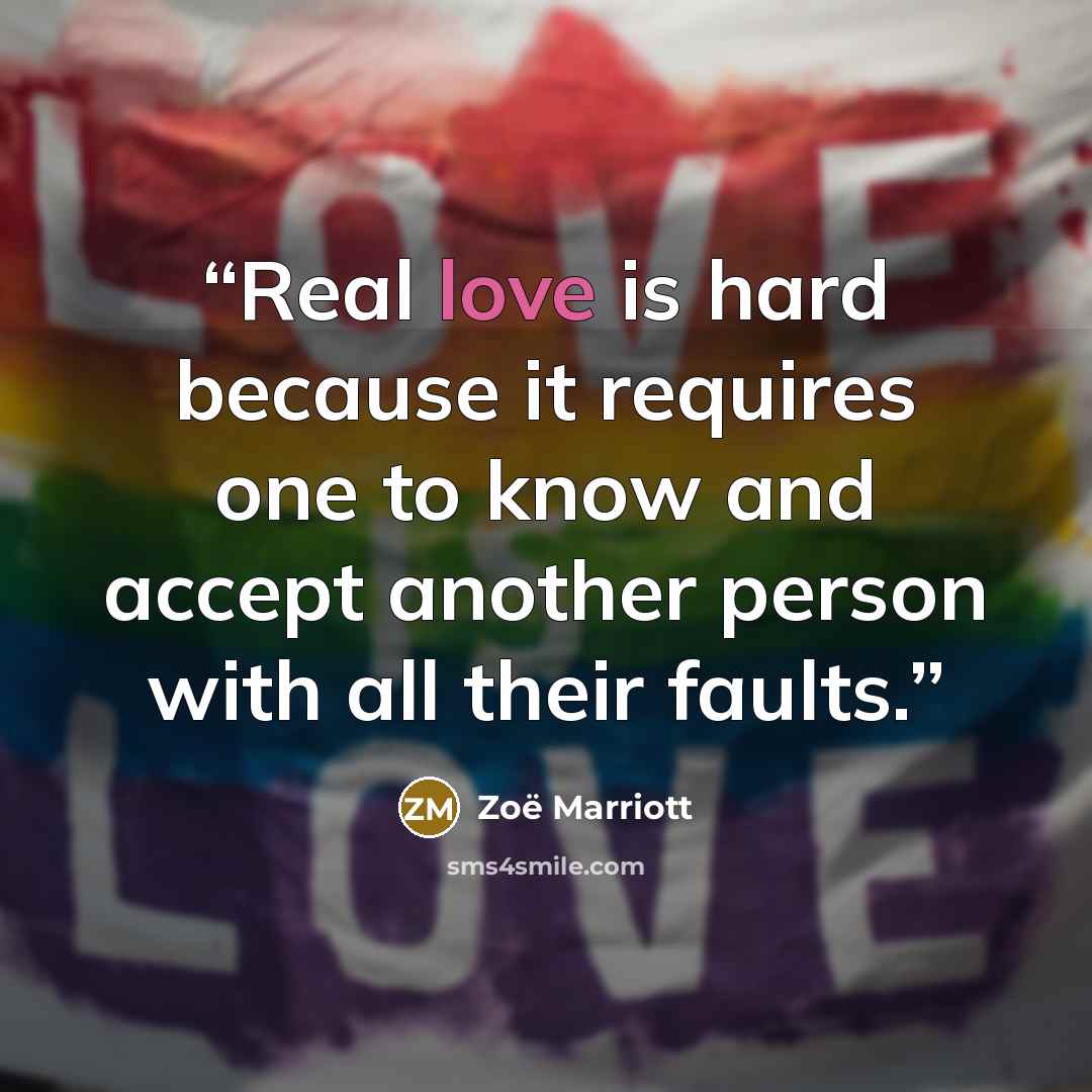 “Real love is hard because it requires one to know and accept another person with all their faults.” quote by Zoë Marriott
