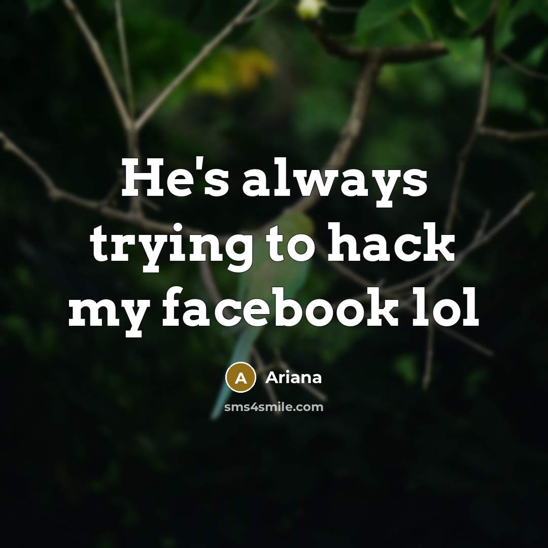 “He's always trying to hack my facebook lol” quote by Ariana