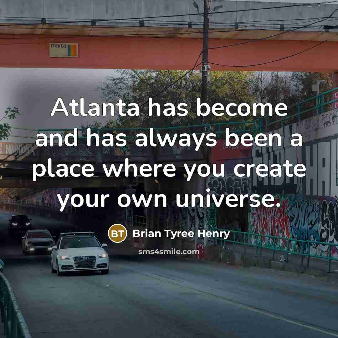 “Atlanta has become and has always been a place where you create your own universe.” quote by Brian Tyree Henry