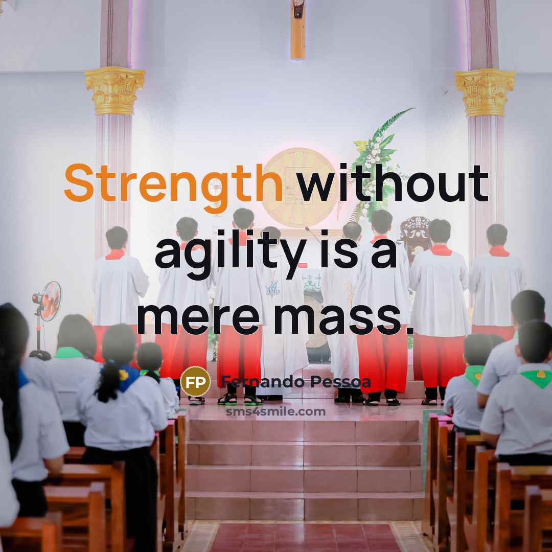 “Strength without agility is a mere mass.” quote by Fernando Pessoa