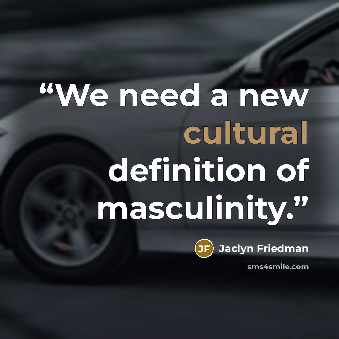 “We need a new cultural definition of masculinity.” quote by Jaclyn Friedman