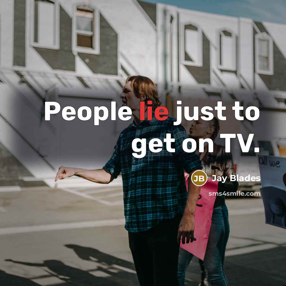 “People lie just to get on TV.” quote by Jay Blades