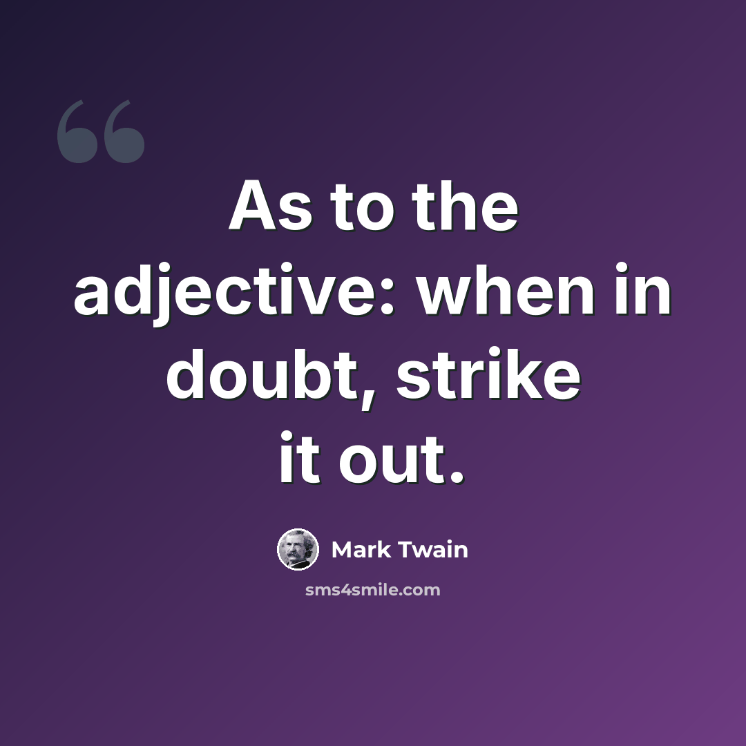 “As to the adjective: when in doubt, strike it out.” quote by Mark Twain