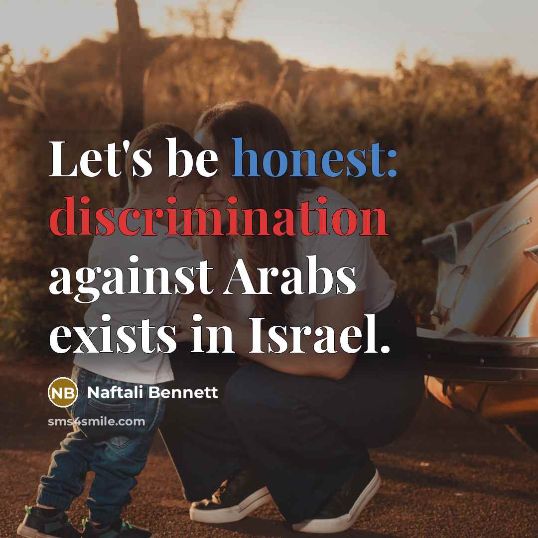 “Let's be honest: discrimination against Arabs exists in Israel.” quote by Naftali Bennett