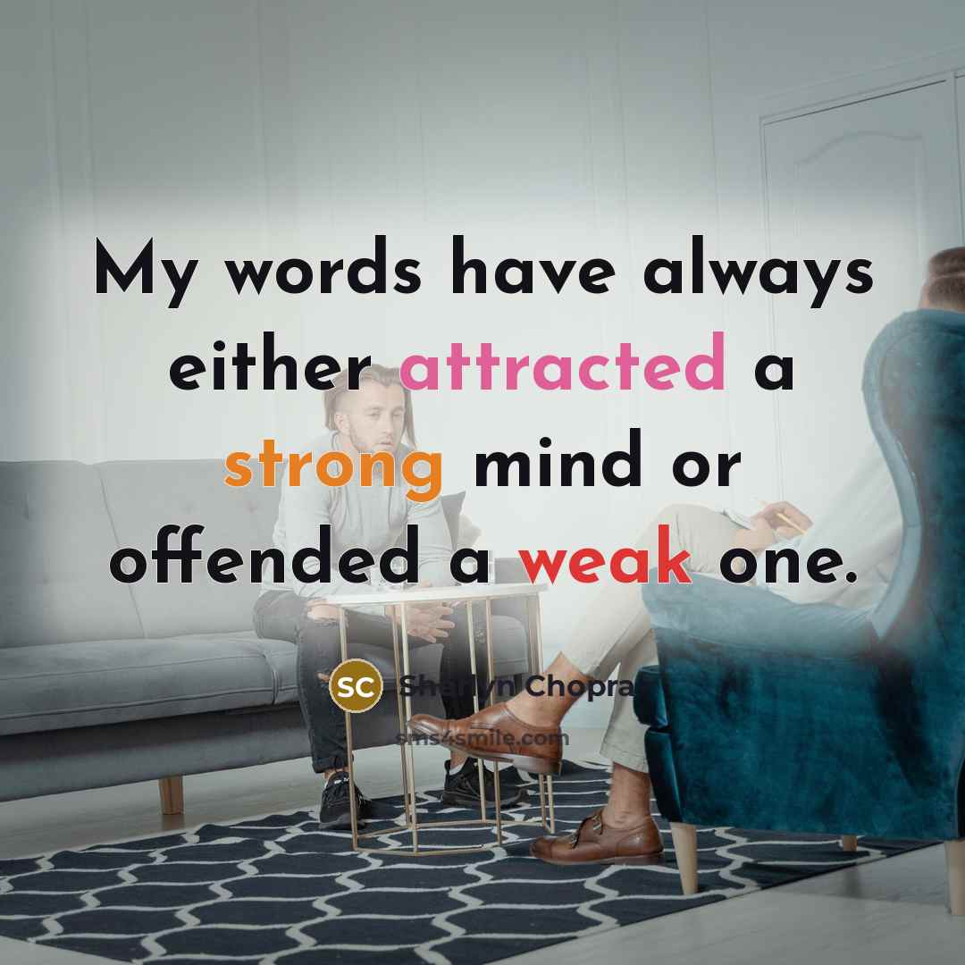 “My words have always either attracted a strong mind or offended a weak one.” quote by Sherlyn Chopra