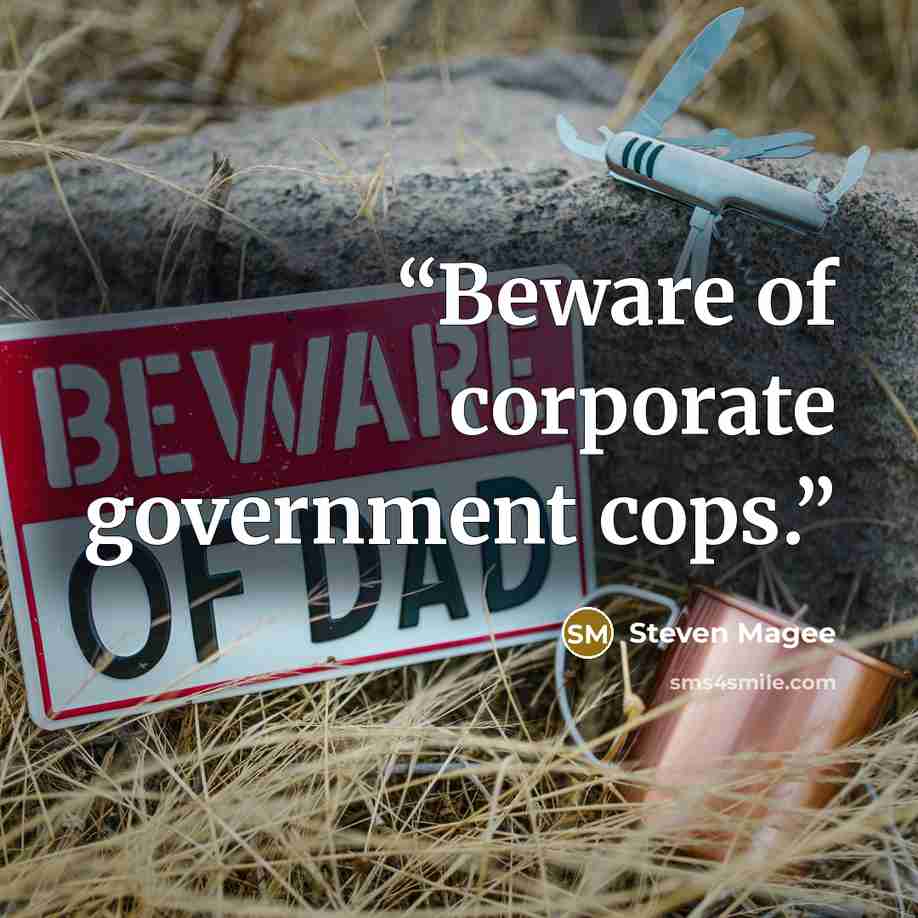 “Beware of corporate government cops.” quote by Steven Magee