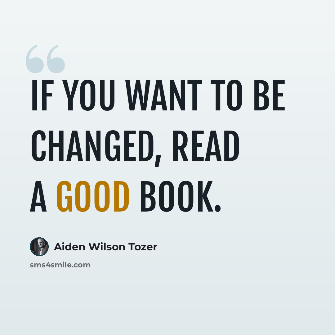 “If you want to be changed, read a good book.” quote by Aiden Wilson Tozer