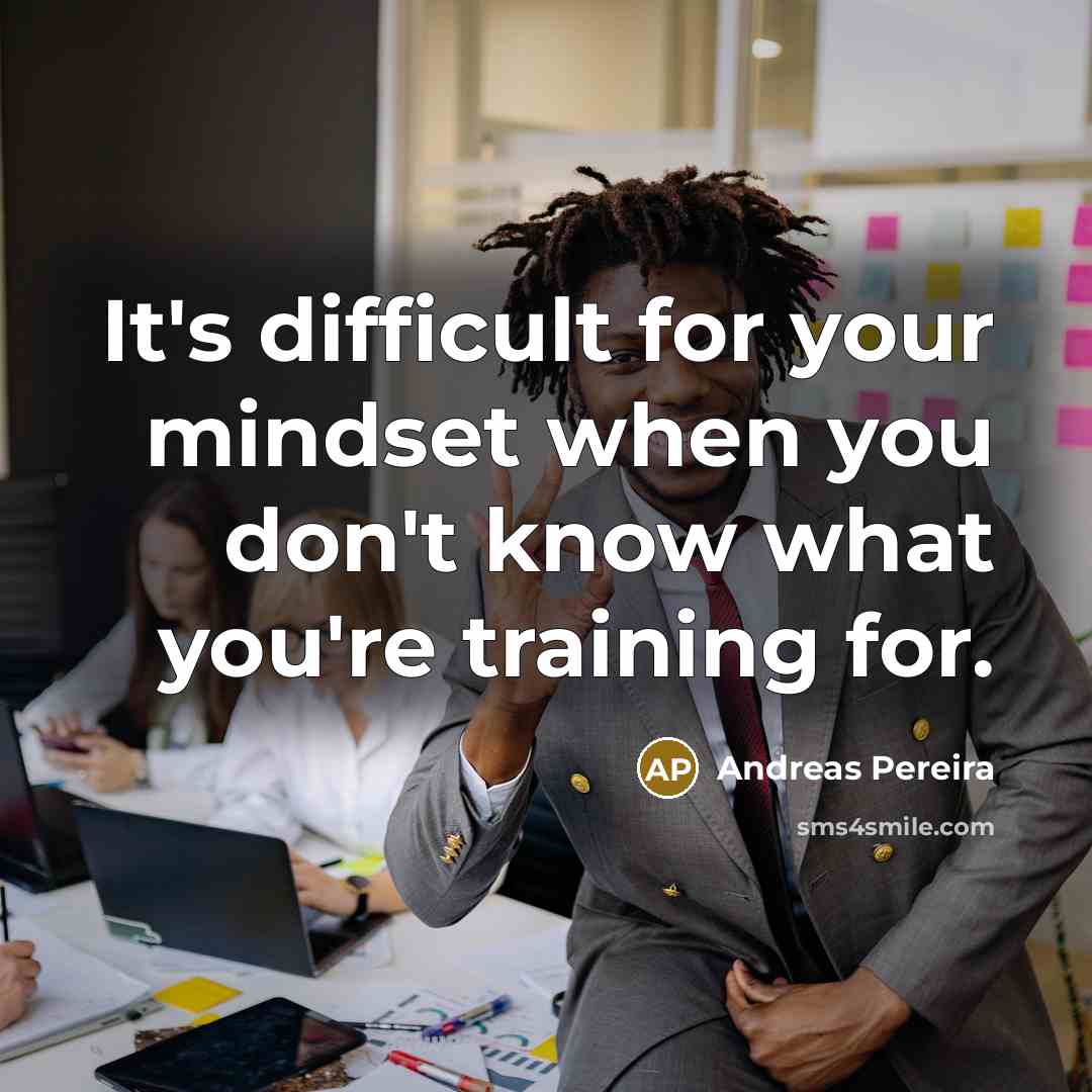 “It's difficult for your mindset when you don't know what you're training for.” quote by Andreas Pereira