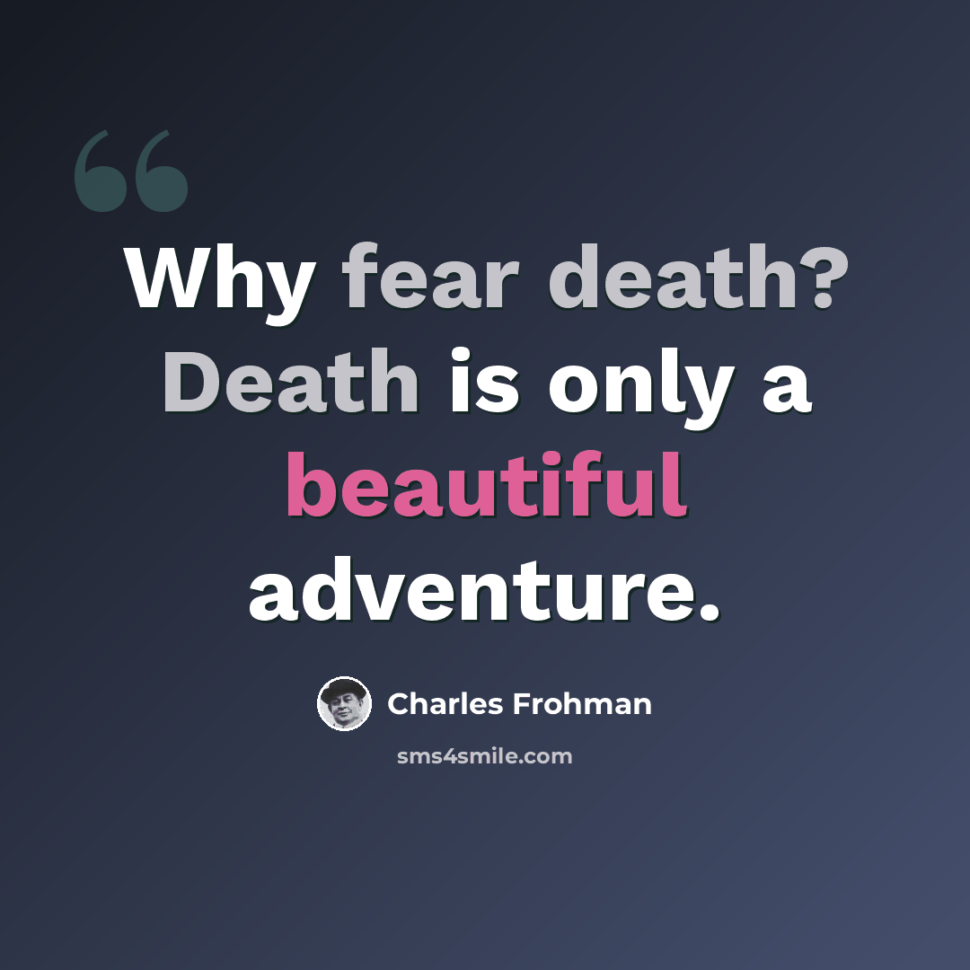 “Why fear death? Death is only a beautiful adventure.” quote by Charles Frohman