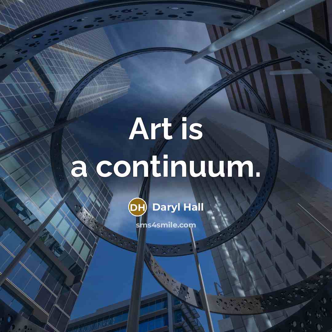 “Art is a continuum.” quote by Daryl Hall