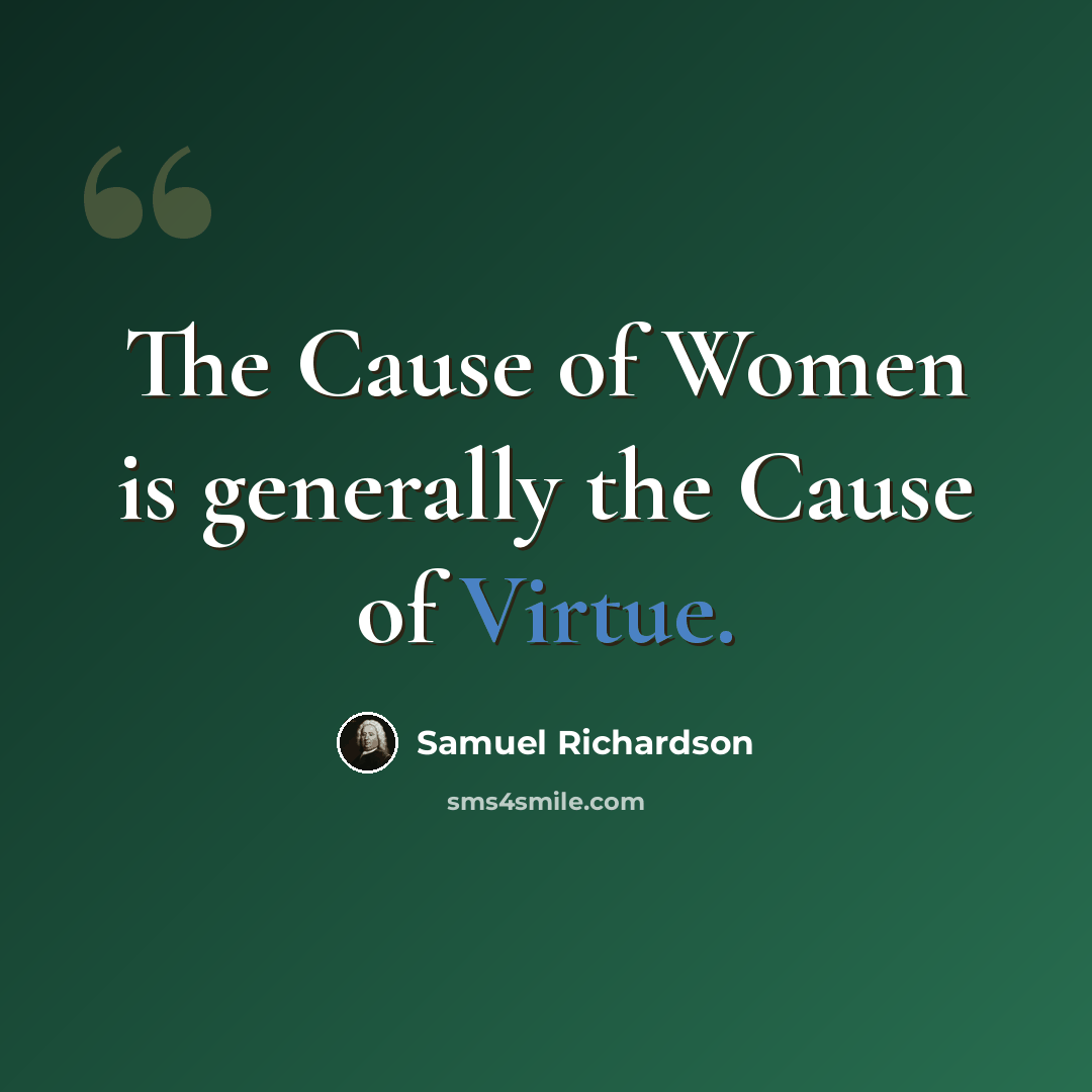 “The Cause of Women is generally the Cause of Virtue.” quote by Samuel Richardson