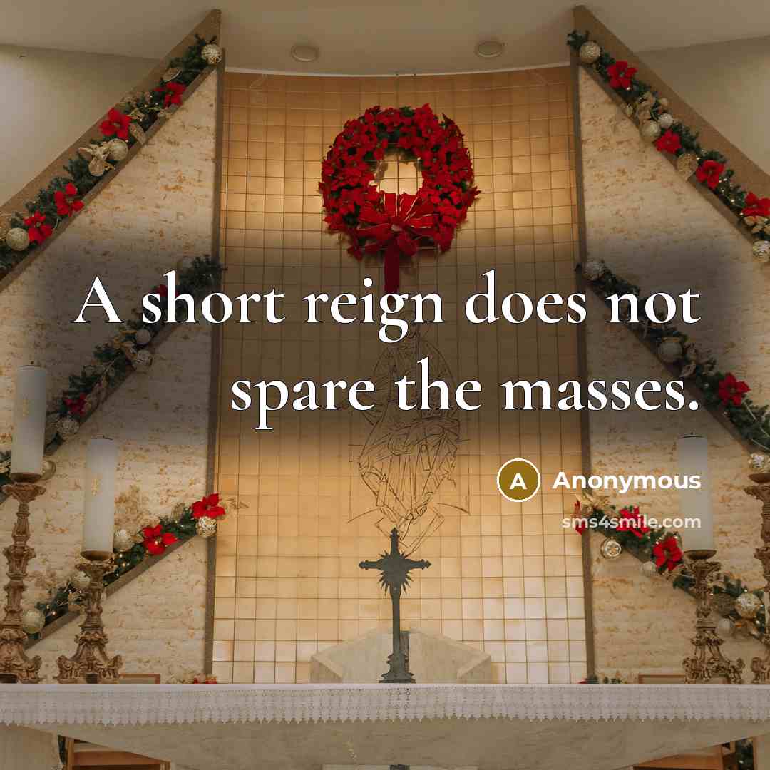“A short reign does not spare the masses.” quote by Anonymous