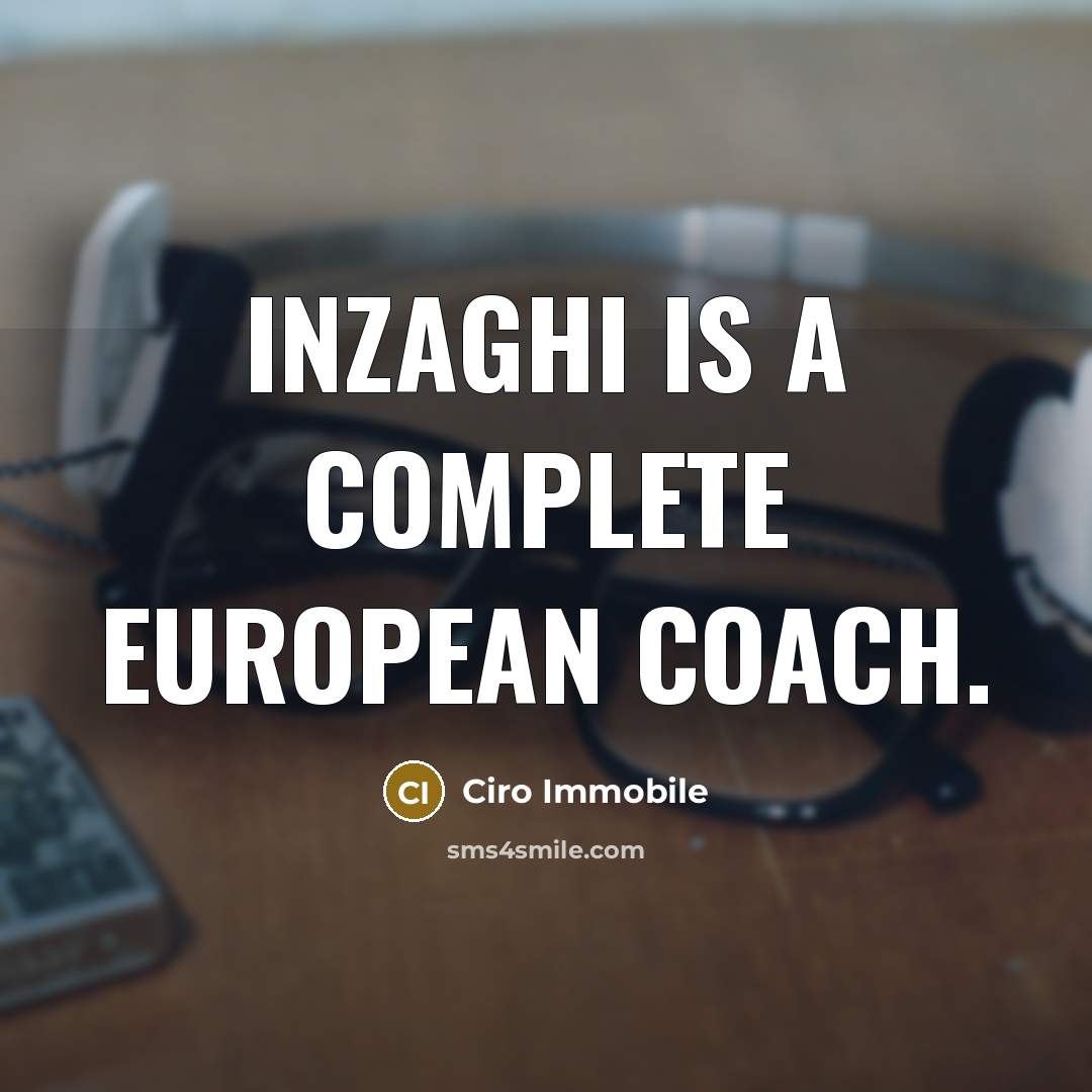 “Inzaghi is a complete European coach.” quote by Ciro Immobile