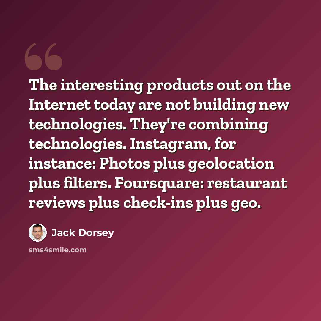 “The interesting products out on the Internet today are not building new technologies. They're combining technologies. Instagram, for instance: Photos plus geolocation plus filters. Foursquare: restaurant reviews plus check-ins plus geo.” quote by Jack Dorsey