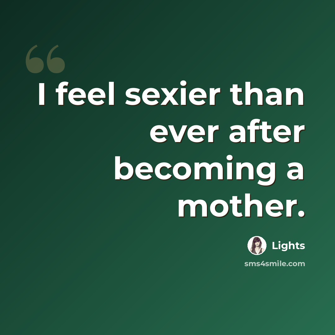 “I feel sexier than ever after becoming a mother.” quote by Lights