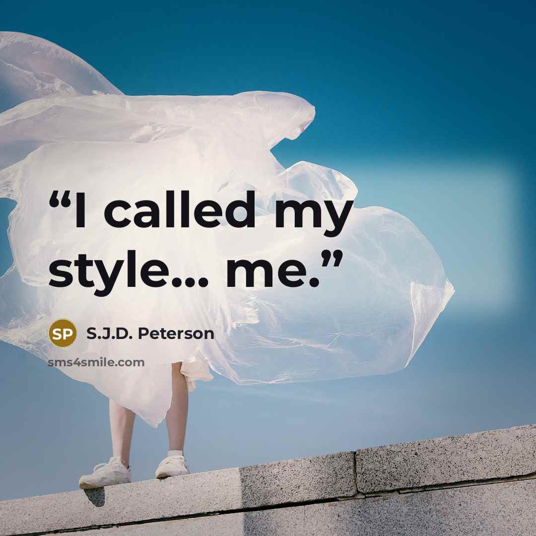 “I called my style… me.” quote by S.J.D. Peterson