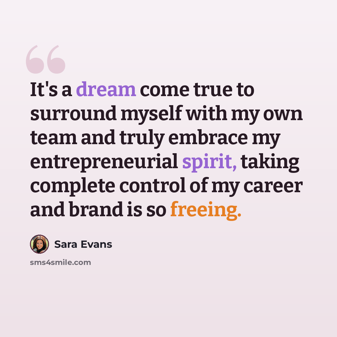 “It's a dream come true to surround myself with my own team and truly embrace my entrepreneurial spirit, taking complete control of my career and brand is so freeing.” quote by Sara Evans
