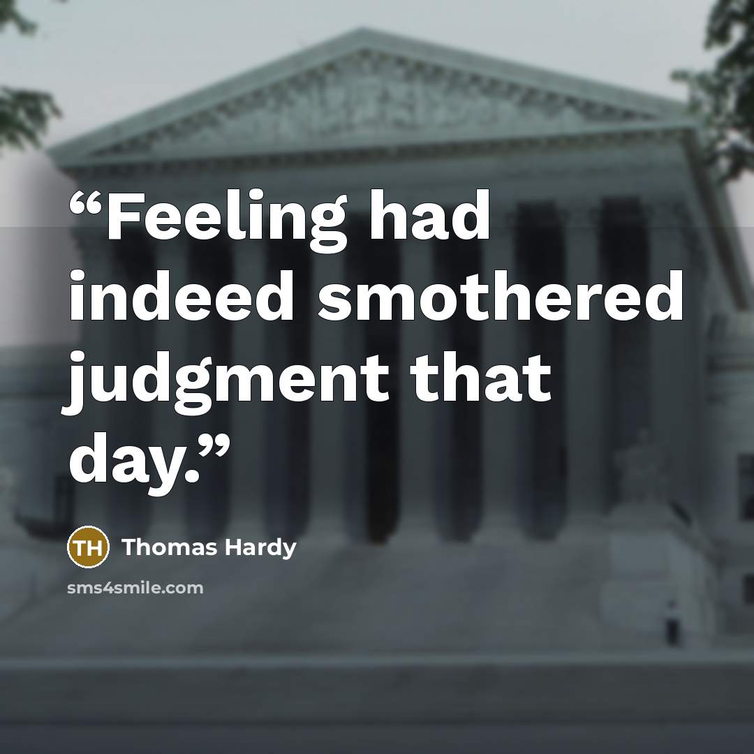 “Feeling had indeed smothered judgment that day.” quote by Thomas Hardy