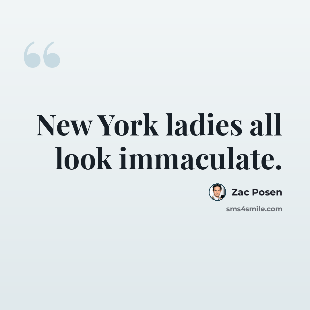 “New York ladies all look immaculate.” quote by Zac Posen