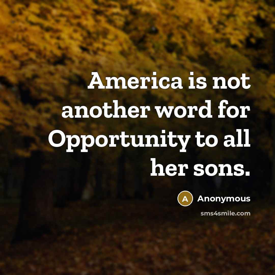 “America is not another word for Opportunity to all her sons.” quote by Anonymous
