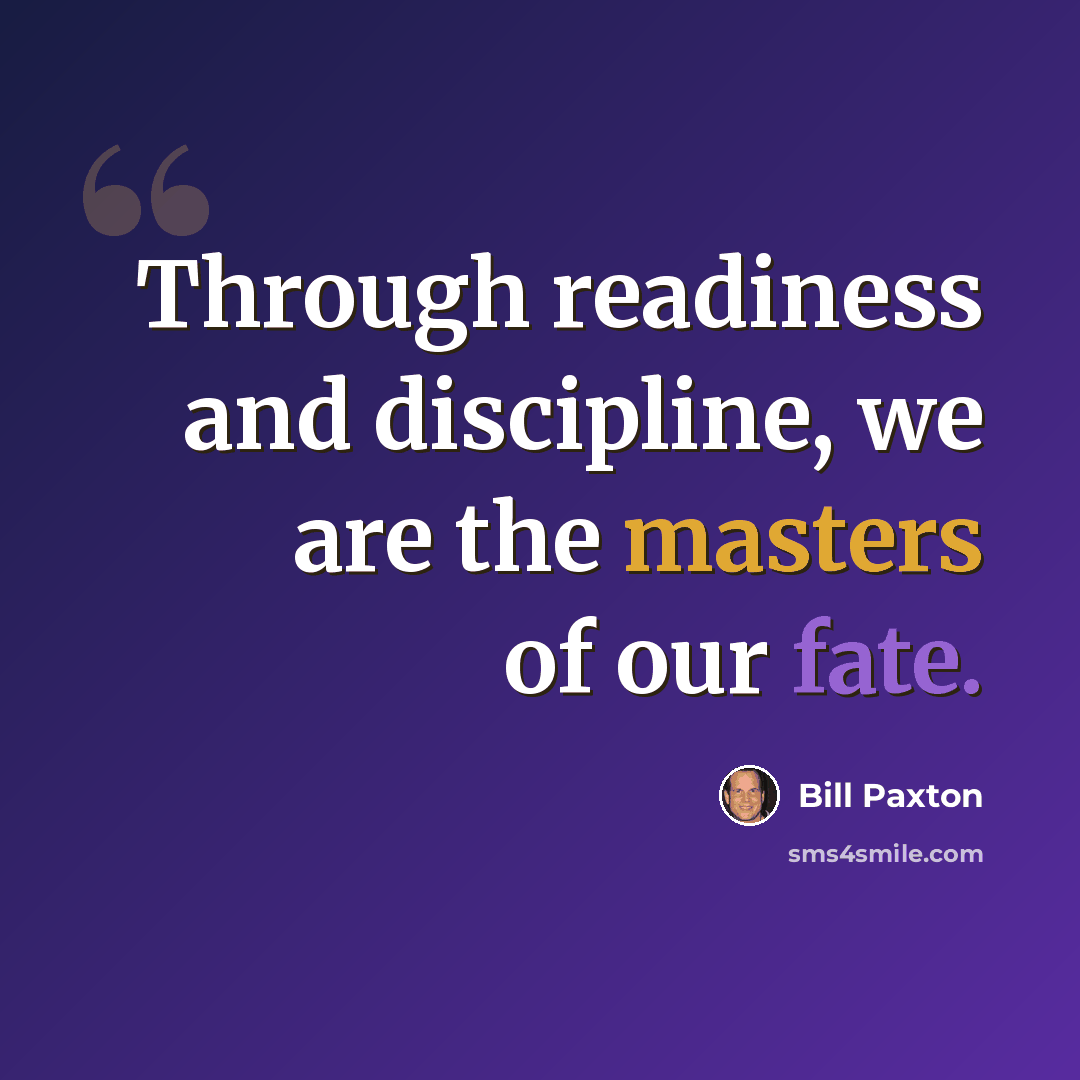 “Through readiness and discipline, we are the masters of our fate.” quote by Bill Paxton