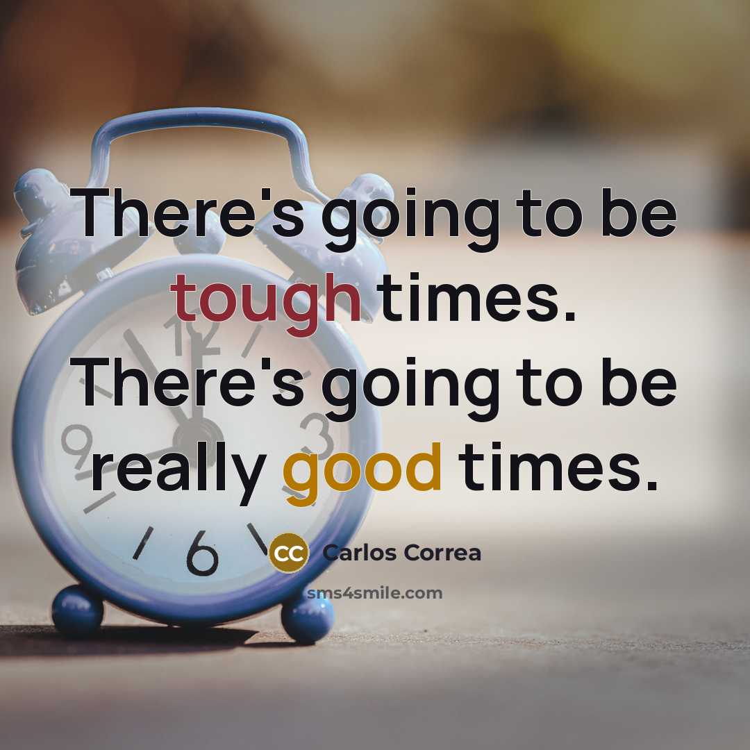 “There's going to be tough times. There's going to be really good times.” quote by Carlos Correa