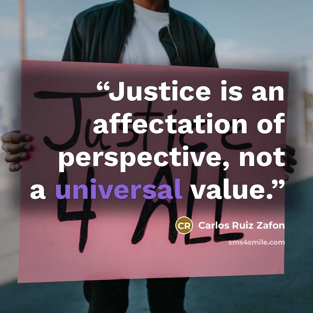“Justice is an affectation of perspective, not a universal value.” quote by Carlos Ruiz Zafón
