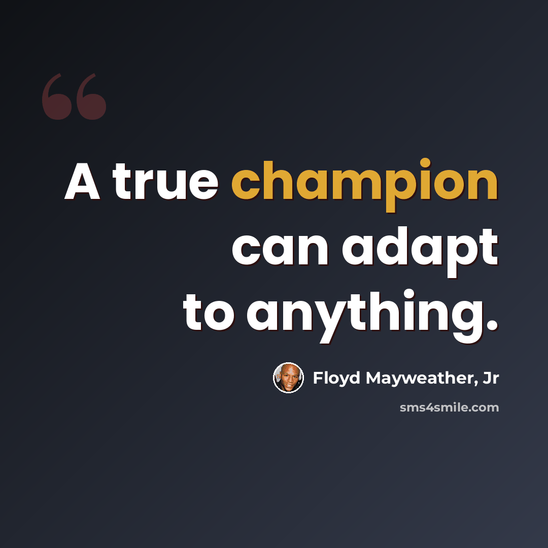 “A true champion can adapt to anything.” quote by Floyd Mayweather, Jr