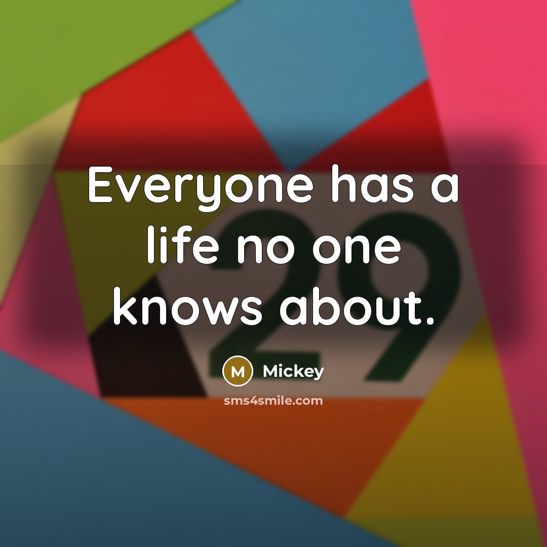 “Everyone has a life no one knows about.” quote by Mickey