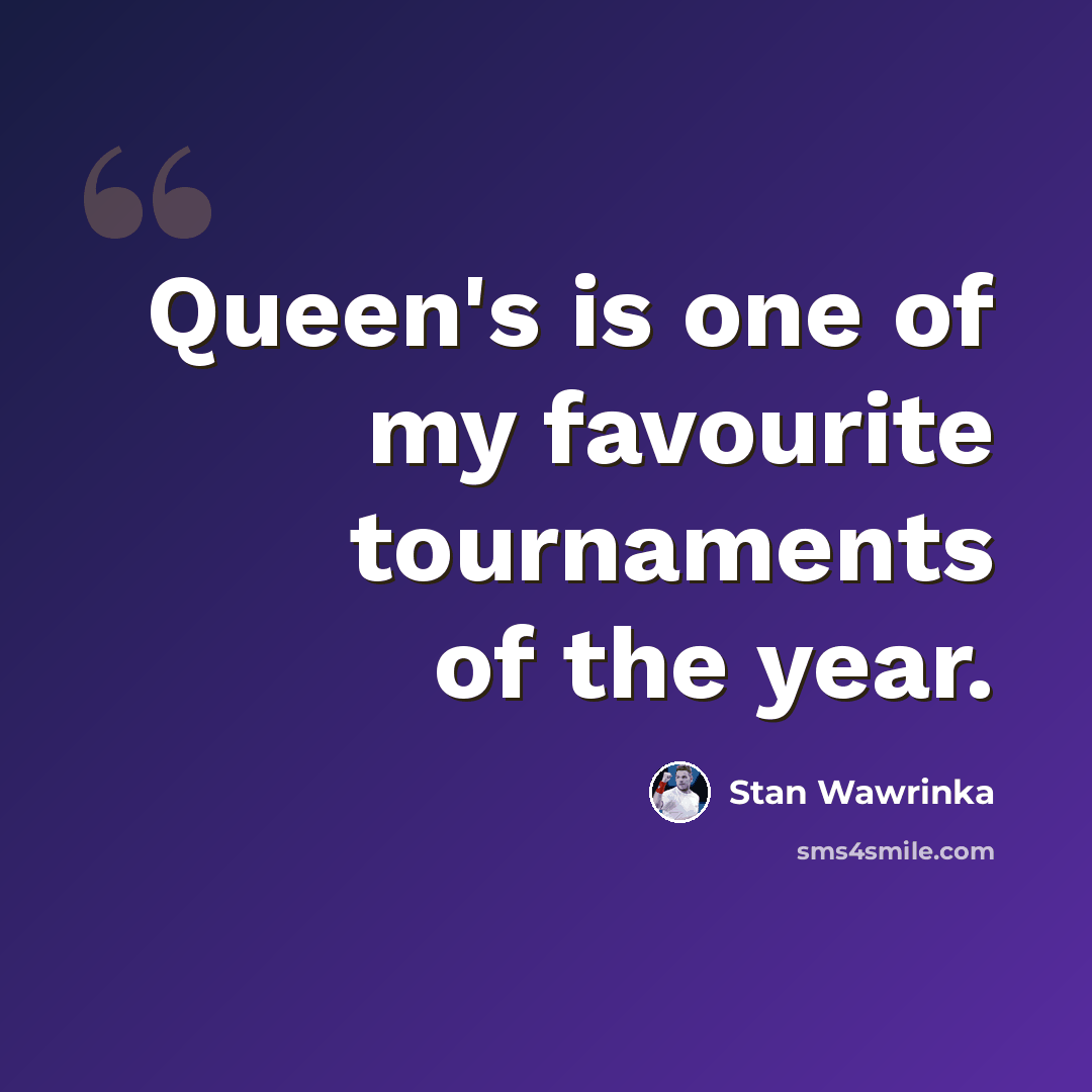 “Queen's is one of my favourite tournaments of the year.” quote by Stan Wawrinka