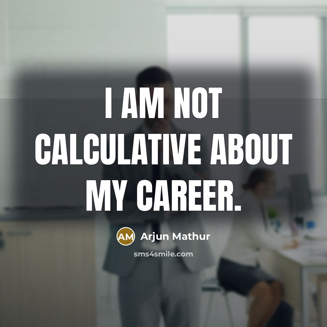 “I am not calculative about my career.” quote by Arjun Mathur