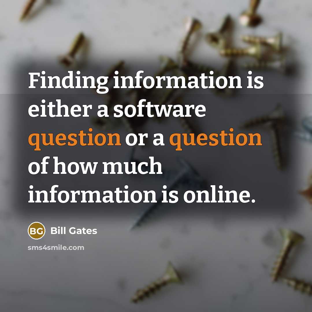 “Finding information is either a software question or a question of how much information is online.” quote by Bill Gates