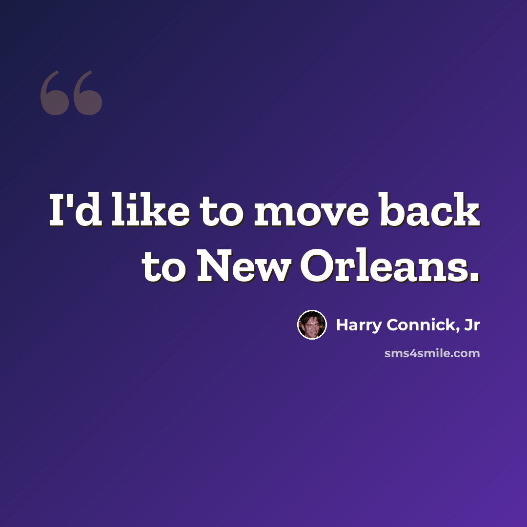 “I'd like to move back to New Orleans.” quote by Harry Connick, Jr