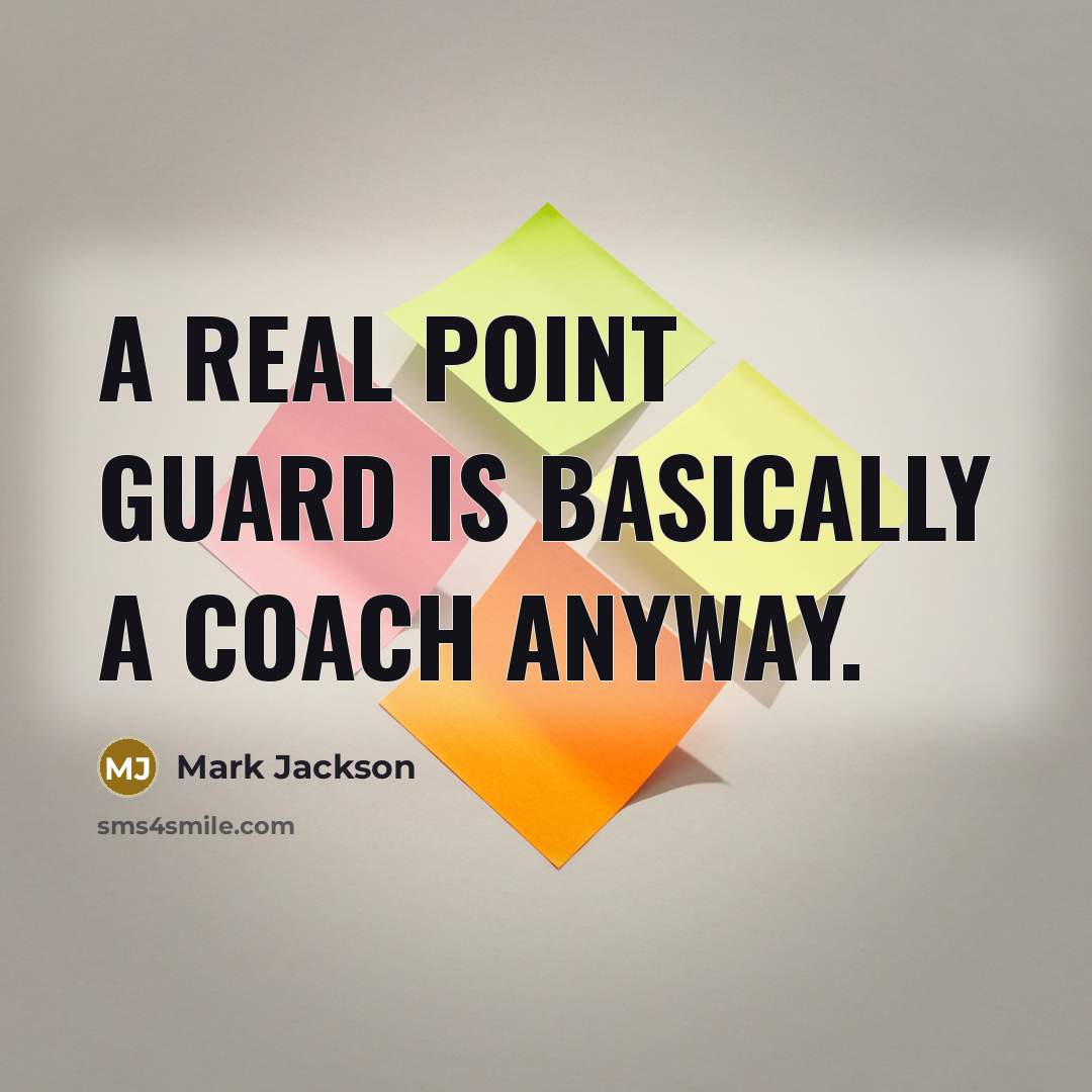 “A real point guard is basically a coach anyway.” quote by Mark Jackson