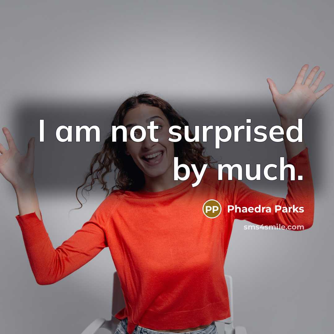 “I am not surprised by much.” quote by Phaedra Parks