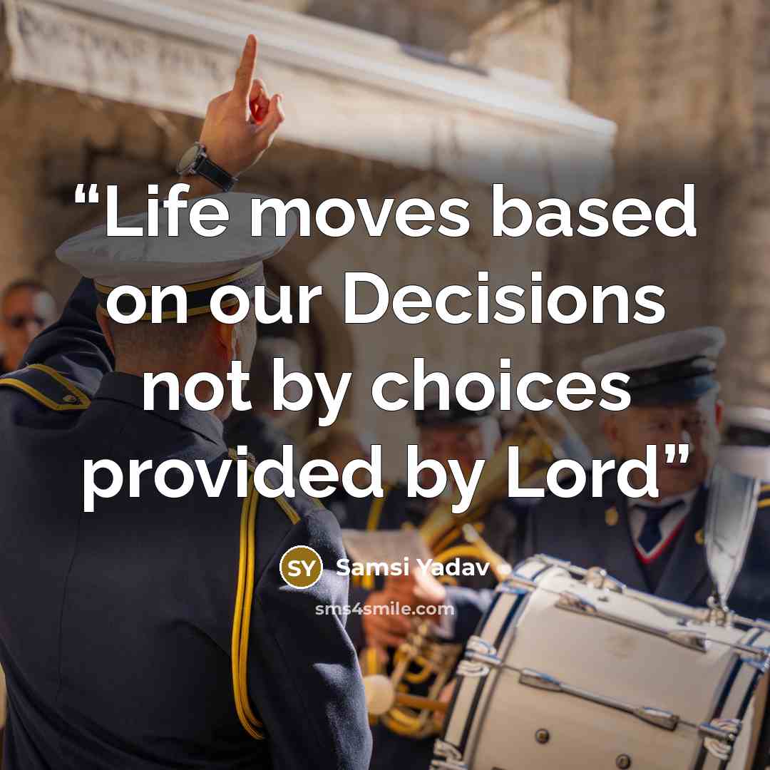 “Life moves based on our Decisions not by choices provided by Lord” quote by Samsi Yadav