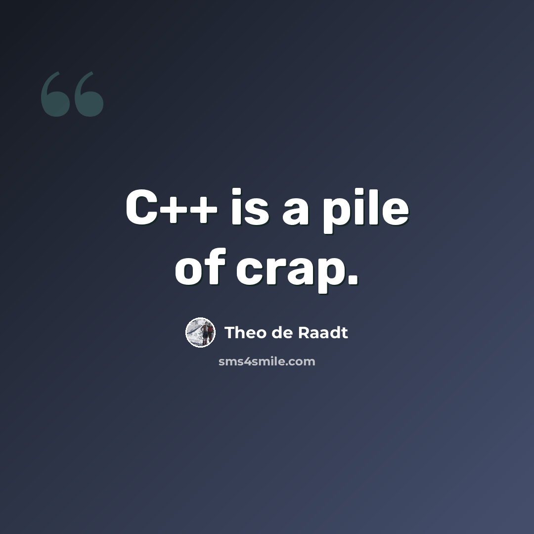 “C++ is a pile of crap.” quote by Theo de Raadt