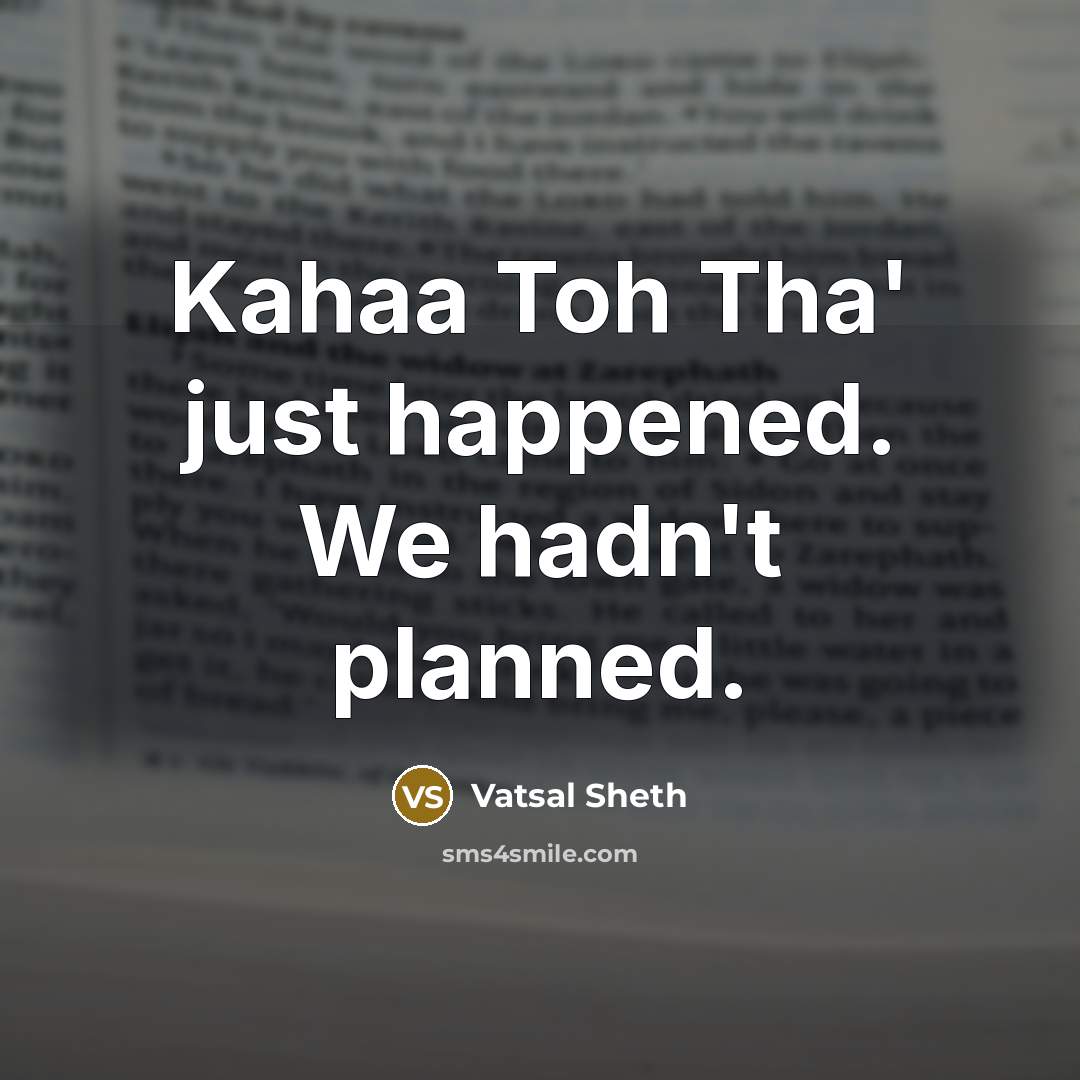 “Kahaa Toh Tha' just happened. We hadn't planned.” quote by Vatsal Sheth