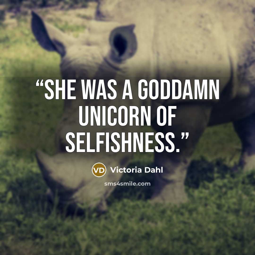 “She was a goddamn unicorn of selfishness.” quote by Victoria Dahl