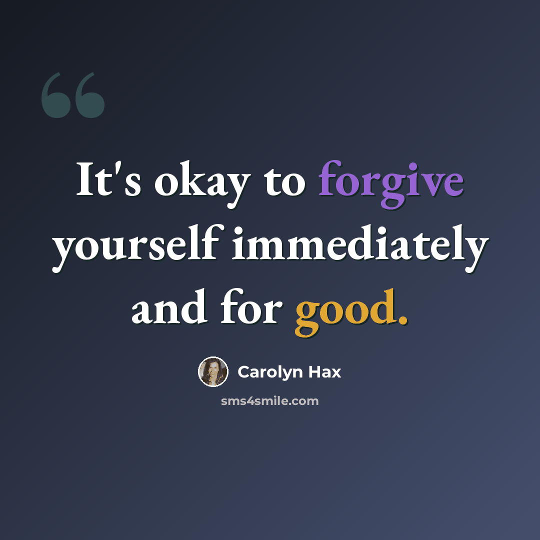 “It's okay to forgive yourself immediately and for good.” quote by Carolyn Hax