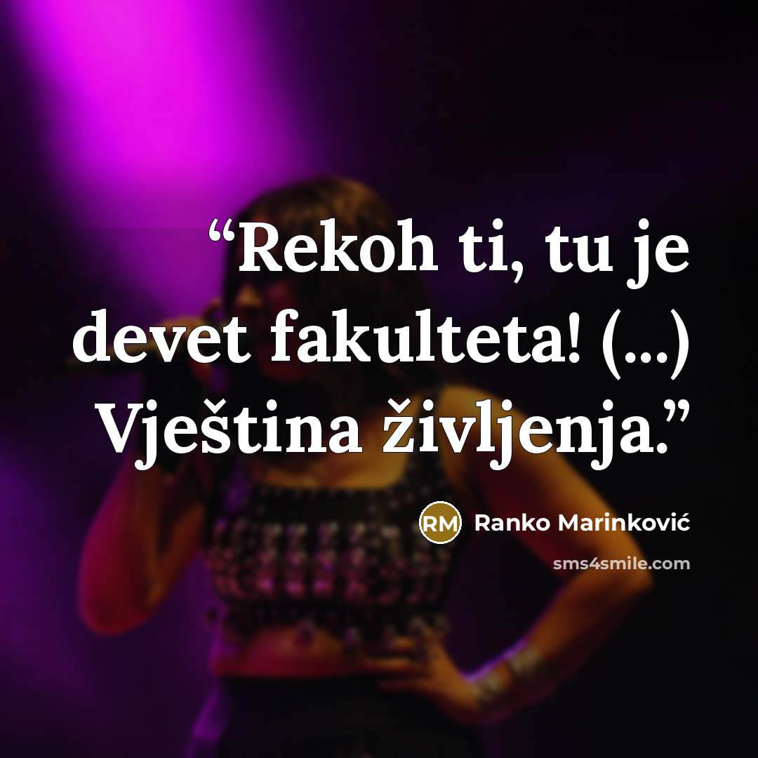 “Rekoh ti, tu je devet fakulteta! (...) Vještina življenja.” quote by Ranko Marinković