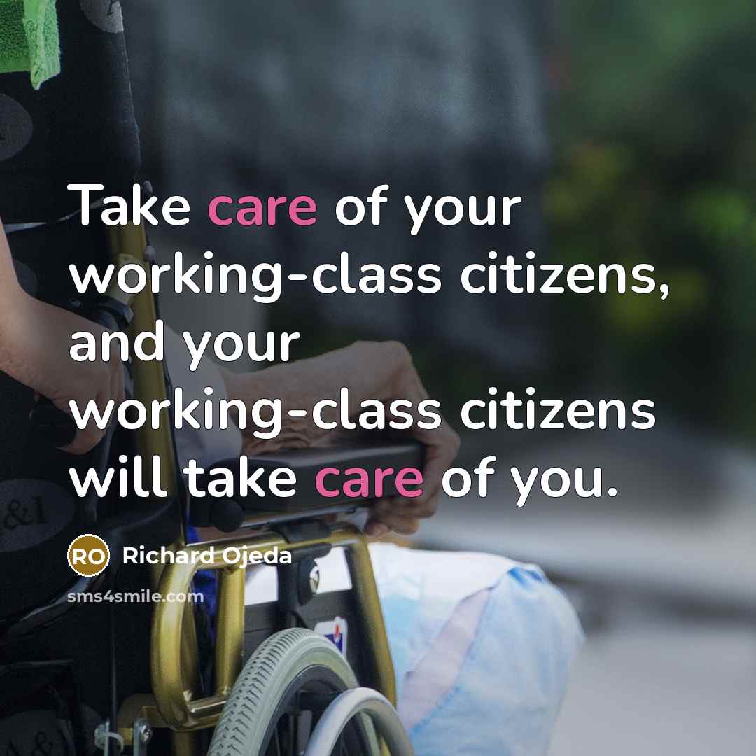 “Take care of your working-class citizens, and your working-class citizens will take care of you.” quote by Richard Ojeda
