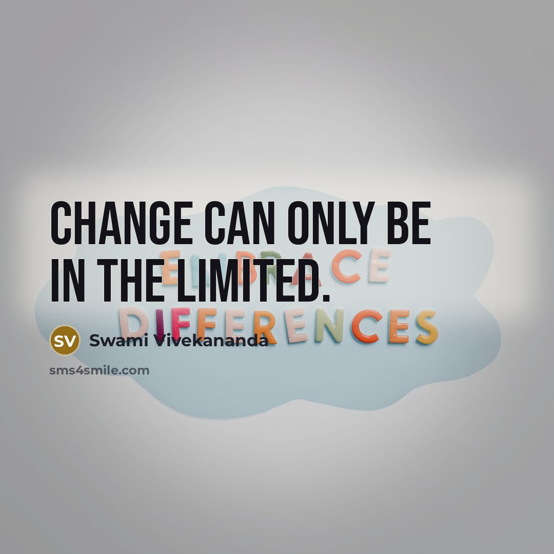 “Change can only be in the limited.” quote by Swami Vivekananda