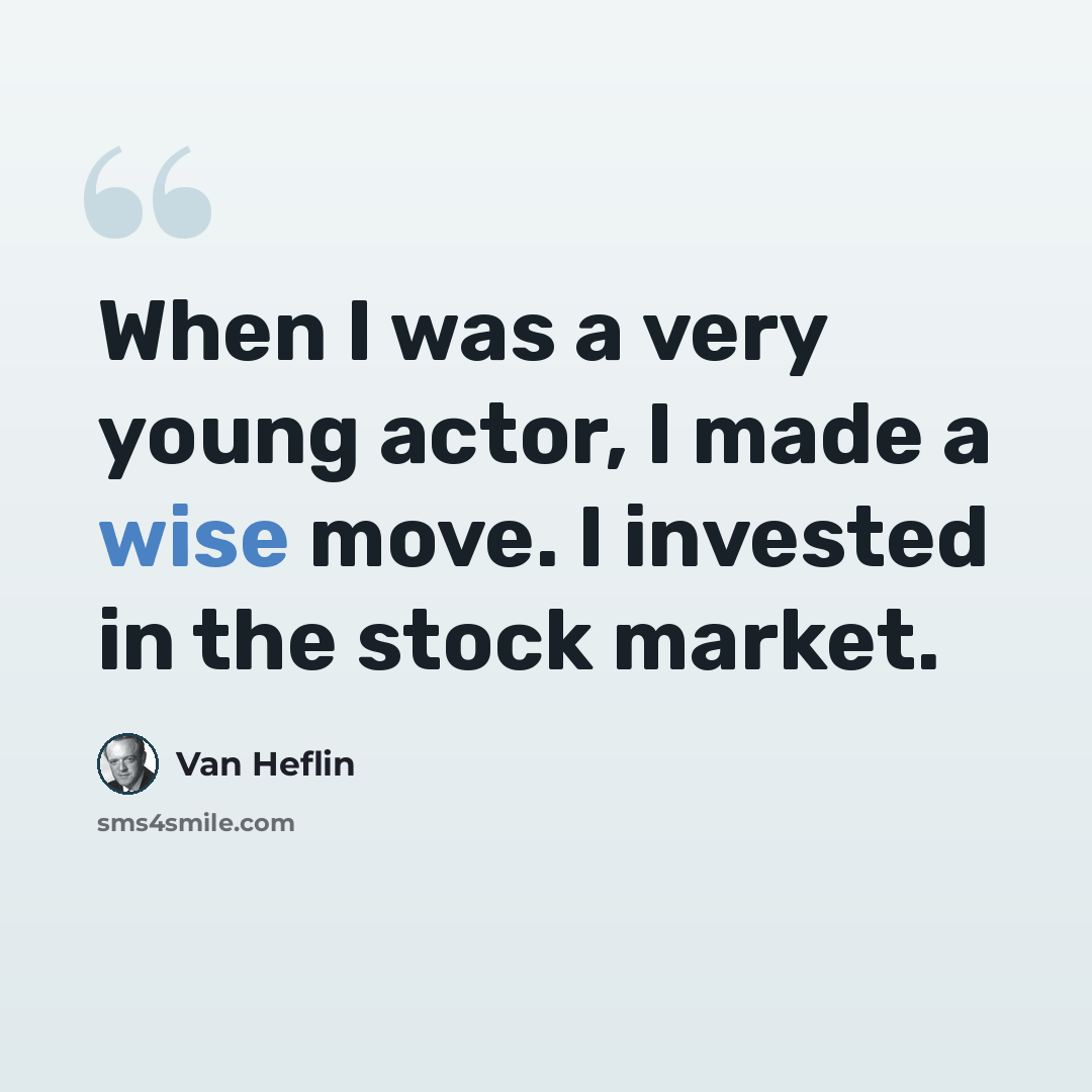 “When I was a very young actor, I made a wise move. I invested in the stock market.” quote by Van Heflin
