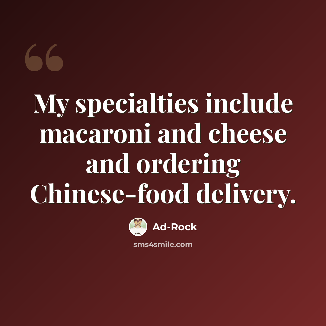 “My specialties include macaroni and cheese and ordering Chinese-food delivery.” quote by Ad-Rock