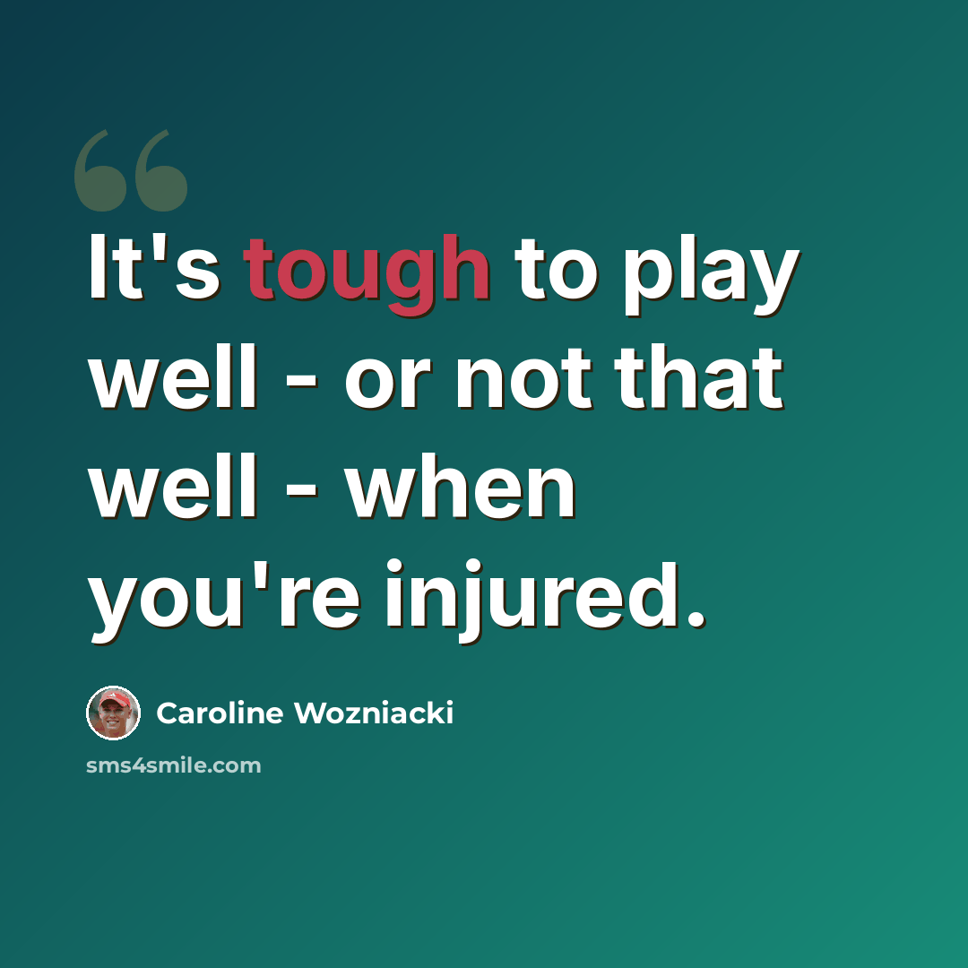 “It's tough to play well - or not that well - when you're injured.” quote by Caroline Wozniacki