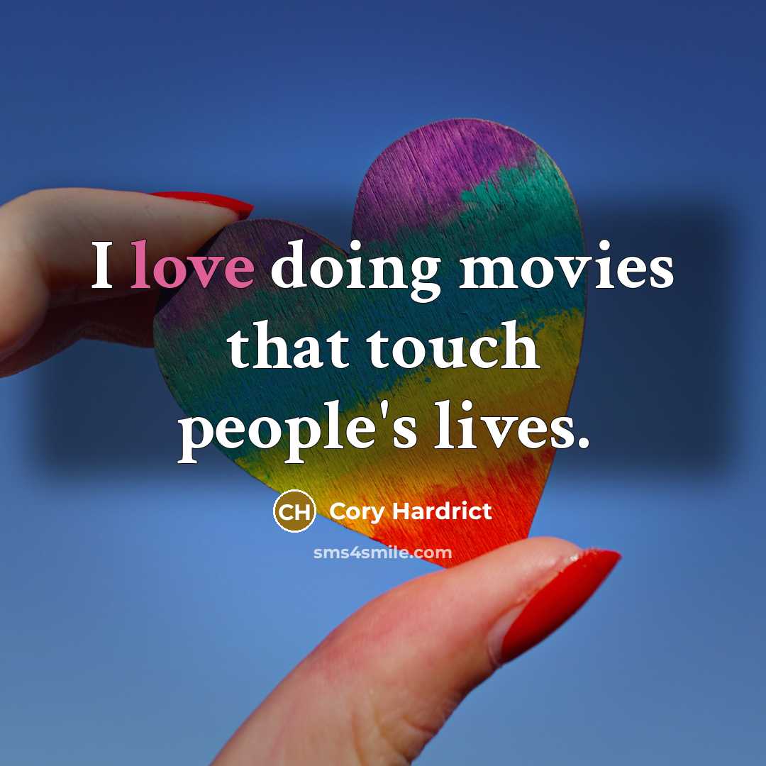 “I love doing movies that touch people's lives.” quote by Cory Hardrict