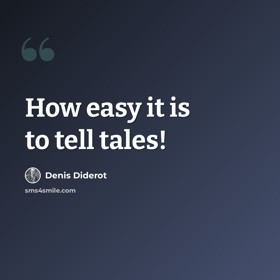 “How easy it is to tell tales!” quote by Denis Diderot