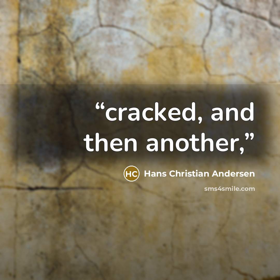 “cracked, and then another,” quote by Hans Christian Andersen
