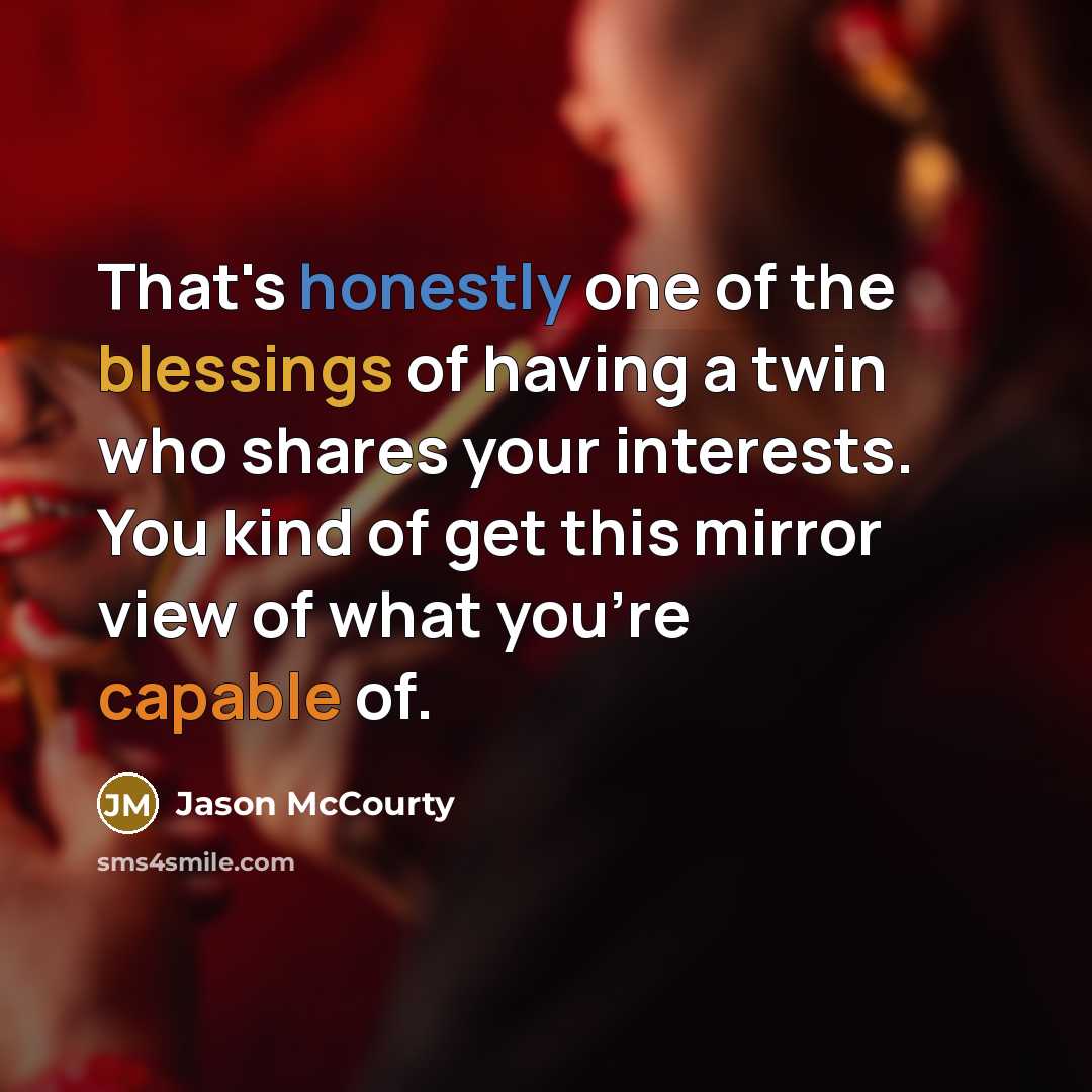 “That's honestly one of the blessings of having a twin who shares your interests. You kind of get this mirror view of what you're capable of.” quote by Jason McCourty